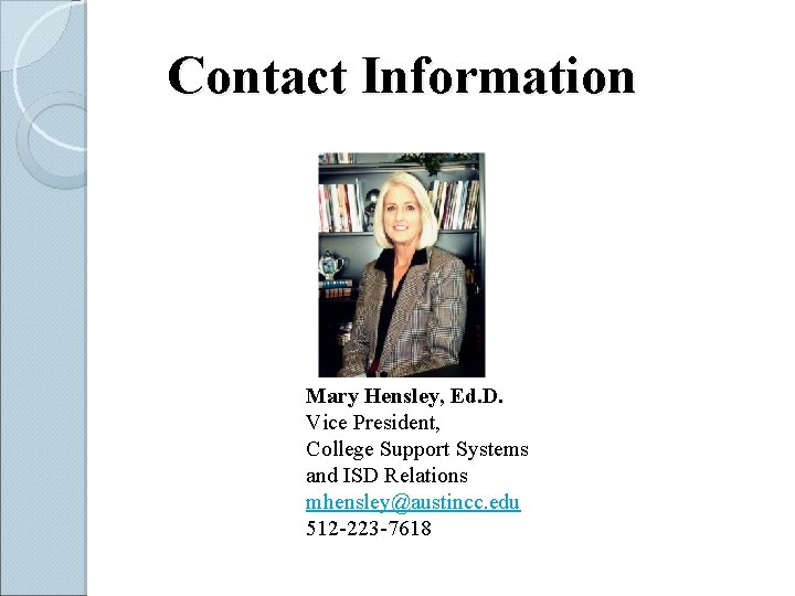 Contact Information Mary Hensley, Ed. D. Vice President, College Support Systems and ISD Relations