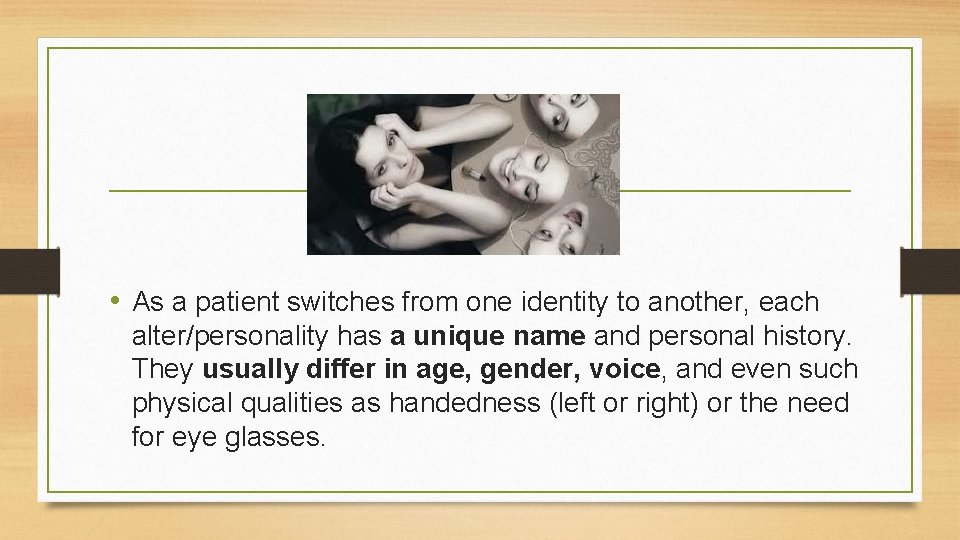  • As a patient switches from one identity to another, each alter/personality has