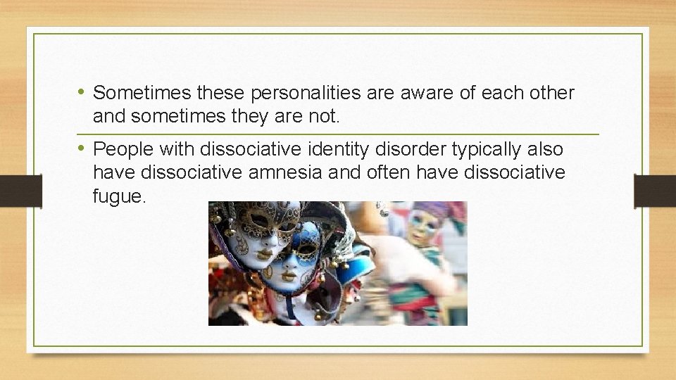  • Sometimes these personalities are aware of each other and sometimes they are