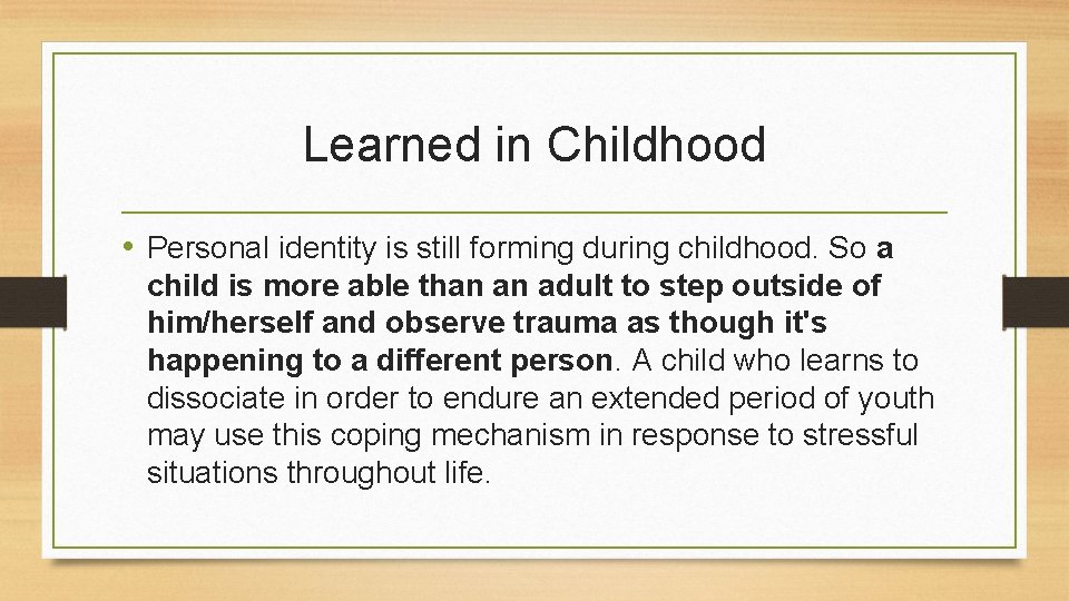 Learned in Childhood • Personal identity is still forming during childhood. So a child