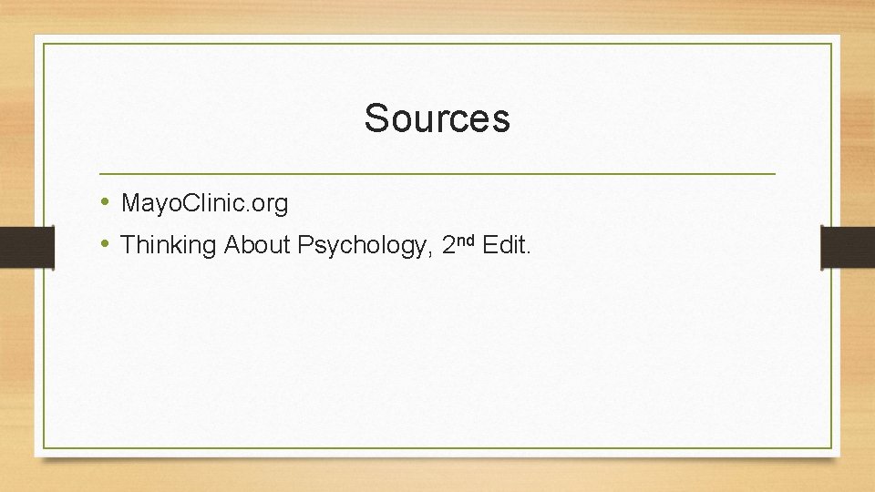 Sources • Mayo. Clinic. org • Thinking About Psychology, 2 nd Edit. 