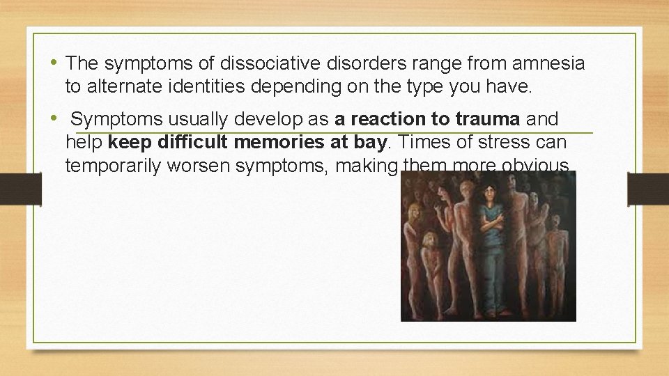  • The symptoms of dissociative disorders range from amnesia to alternate identities depending