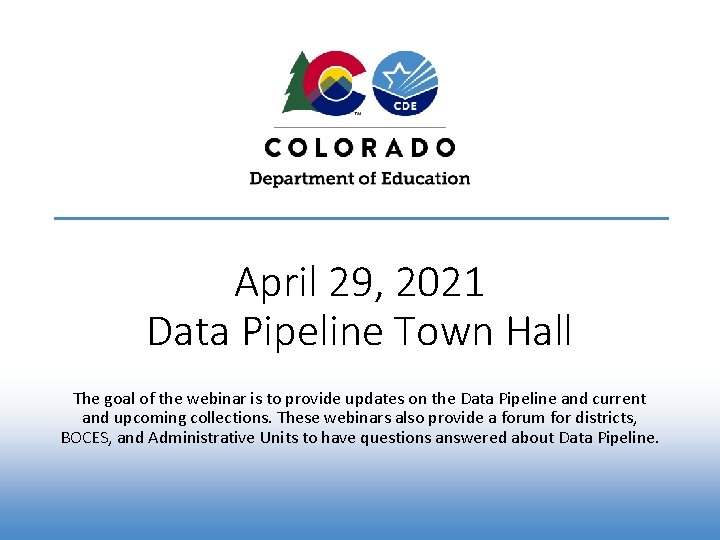 April 29, 2021 Data Pipeline Town Hall The goal of the webinar is to