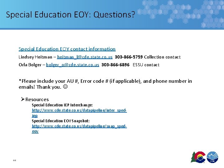 Special Education EOY: Questions? Special Education EOY contact information Lindsey Heitman – heitman_l@cde. state.