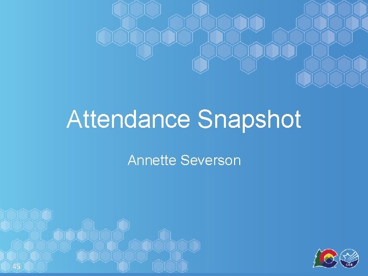 Attendance Snapshot Annette Severson 45 