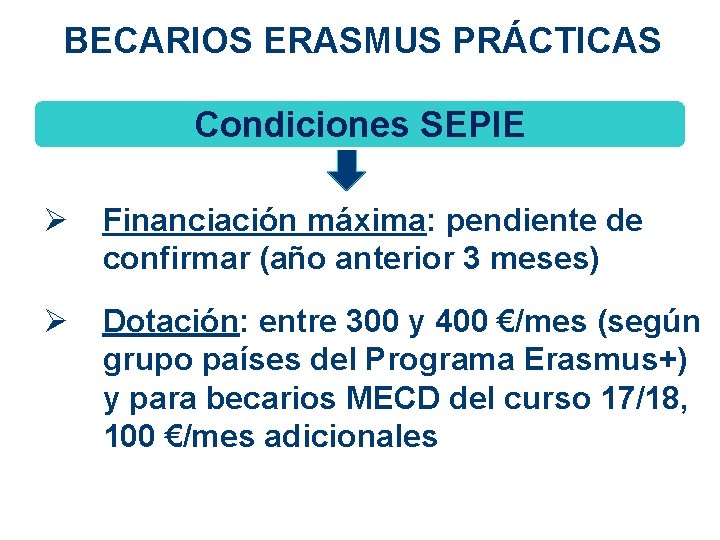 BECARIOS ERASMUS PRÁCTICAS Condiciones SEPIE Ø Financiación máxima: pendiente de confirmar (año anterior 3