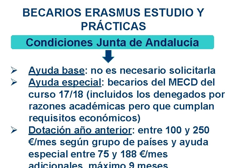 BECARIOS ERASMUS ESTUDIO Y PRÁCTICAS Condiciones Junta de Andalucía Ø Ø Ø Ayuda base: