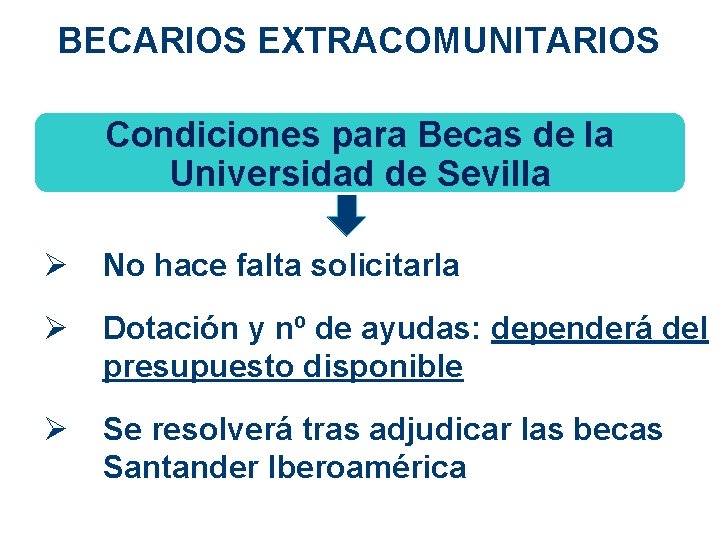 BECARIOS EXTRACOMUNITARIOS Condiciones para Becas de la Universidad de Sevilla Ø No hace falta