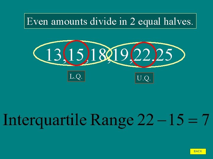 Even amounts divide in 2 equal halves. 13, 15, 18, 19, 22, 25 L.