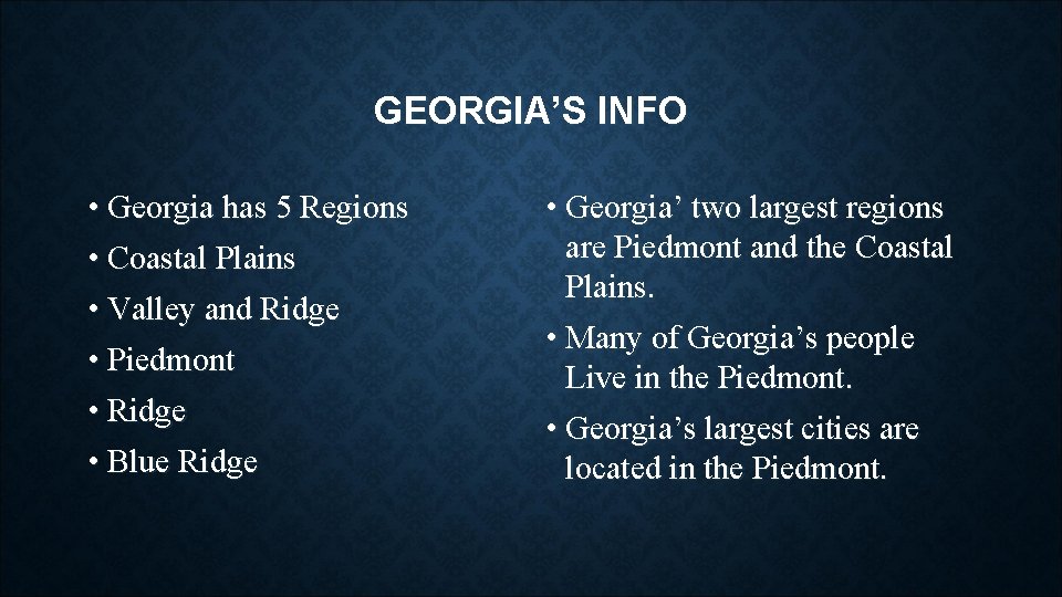 GEORGIA’S INFO • Georgia has 5 Regions • Coastal Plains • Valley and Ridge