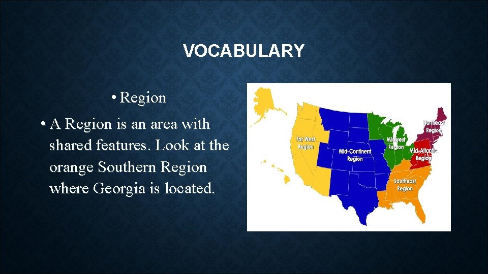VOCABULARY • Region • A Region is an area with shared features. Look at