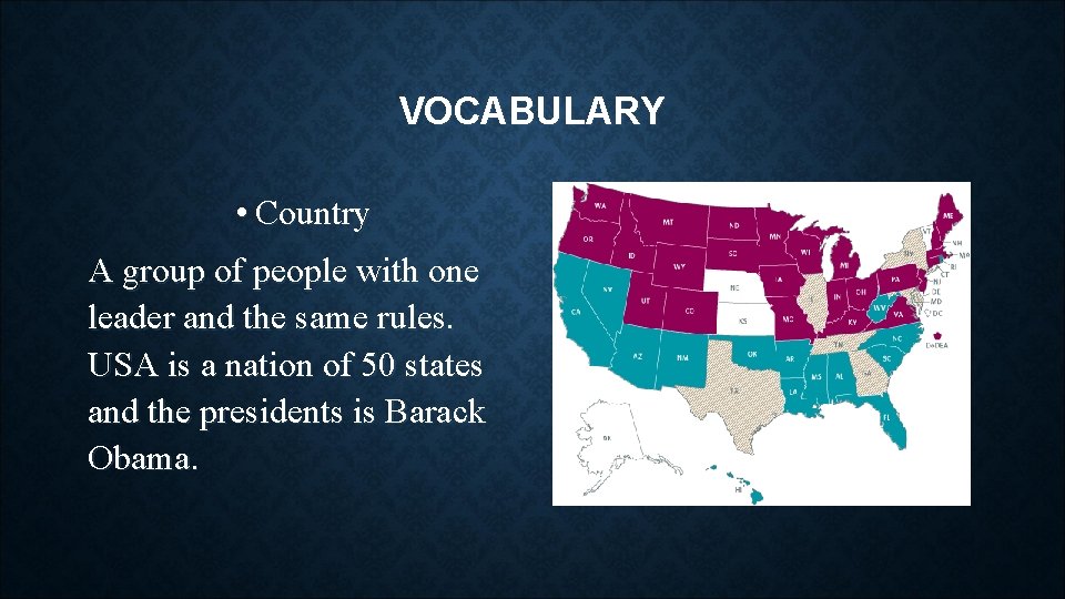 VOCABULARY • Country A group of people with one leader and the same rules.