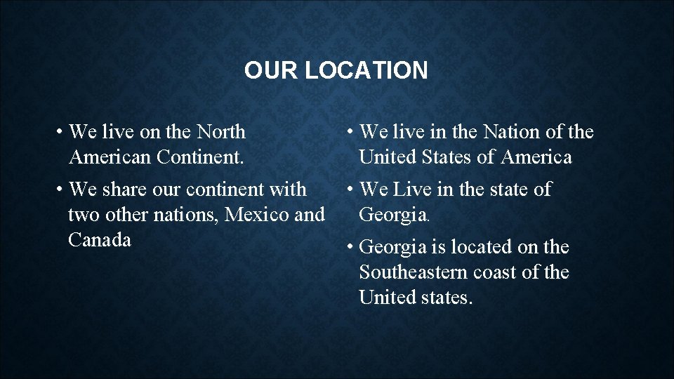 OUR LOCATION • We live on the North • We live in the Nation