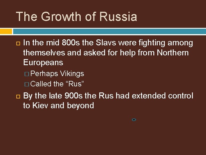 The Growth of Russia In the mid 800 s the Slavs were fighting among