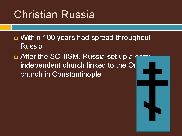 Christian Russia Within 100 years had spread throughout Russia After the SCHISM, Russia set