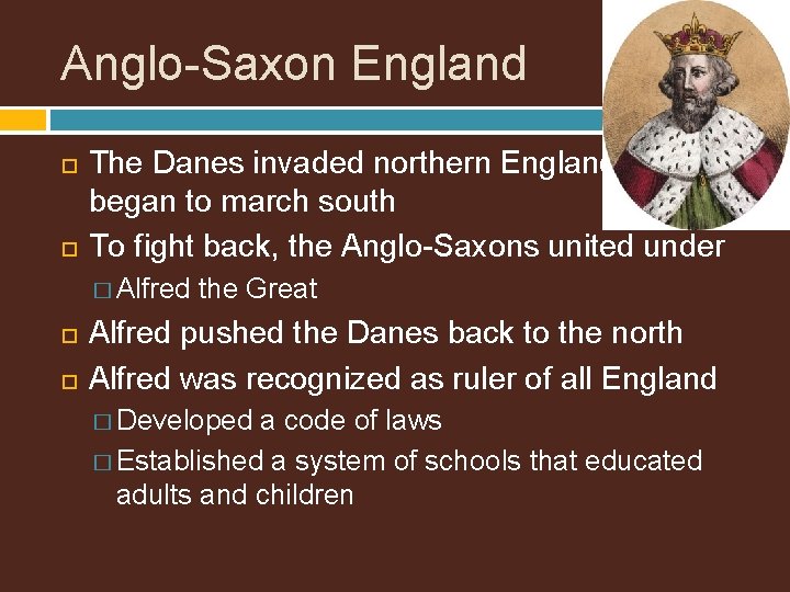 Anglo-Saxon England The Danes invaded northern England began to march south To fight back,