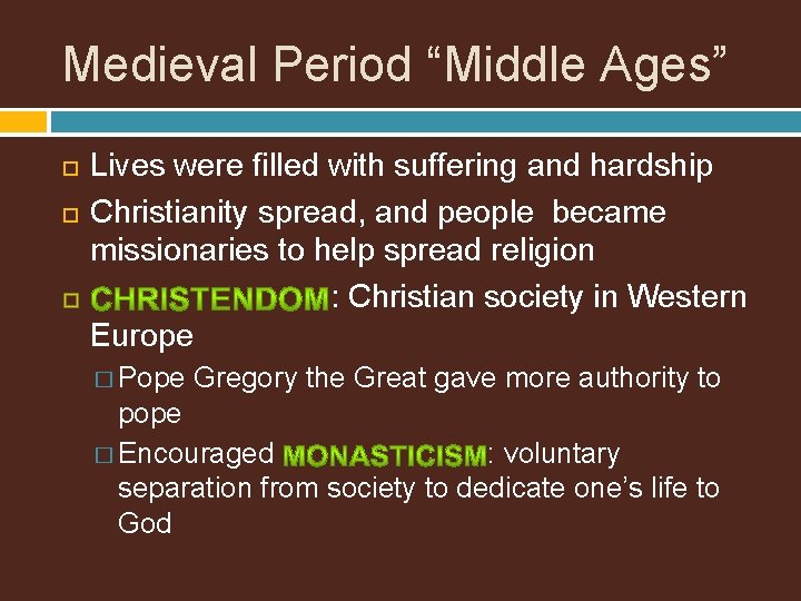 Medieval Period “Middle Ages” Lives were filled with suffering and hardship Christianity spread, and