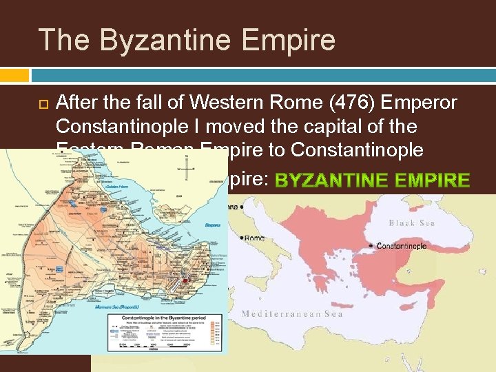 The Byzantine Empire After the fall of Western Rome (476) Emperor Constantinople I moved