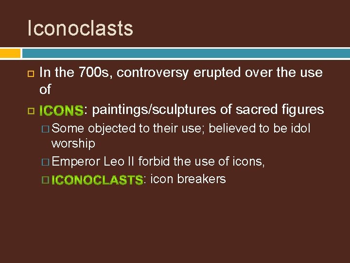 Iconoclasts In the 700 s, controversy erupted over the use of : paintings/sculptures of