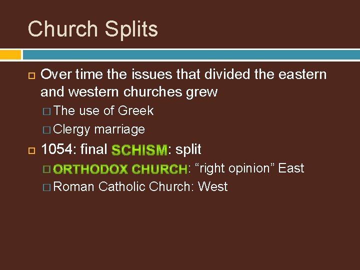 Church Splits Over time the issues that divided the eastern and western churches grew