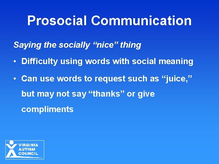 Prosocial Communication Saying the socially “nice” thing • Difficulty using words with social meaning Prosocial Communication Saying the socially “nice” thing • Difficulty using words with social meaning