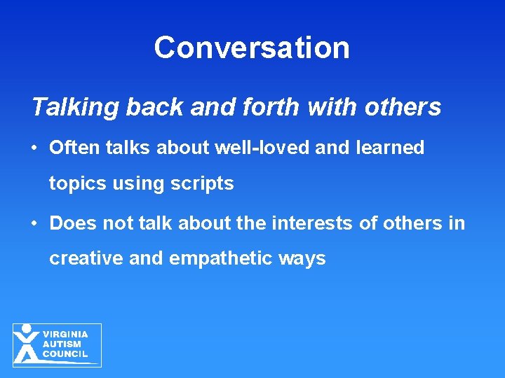 Conversation Talking back and forth with others • Often talks about well-loved and learned Conversation Talking back and forth with others • Often talks about well-loved and learned