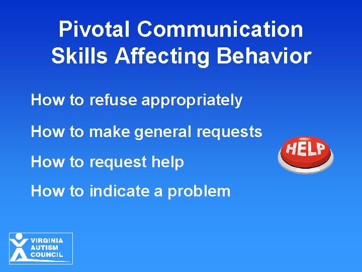 Pivotal Communication Skills Affecting Behavior How to refuse appropriately How to make general requests Pivotal Communication Skills Affecting Behavior How to refuse appropriately How to make general requests