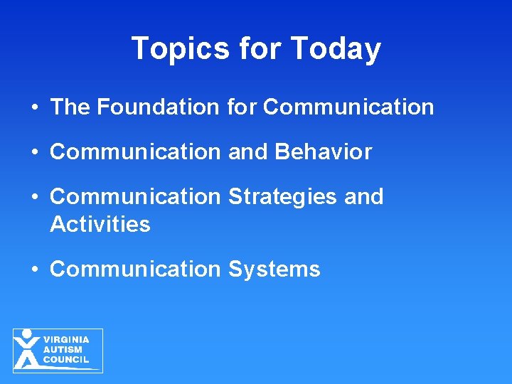Topics for Today • The Foundation for Communication • Communication and Behavior • Communication Topics for Today • The Foundation for Communication • Communication and Behavior • Communication