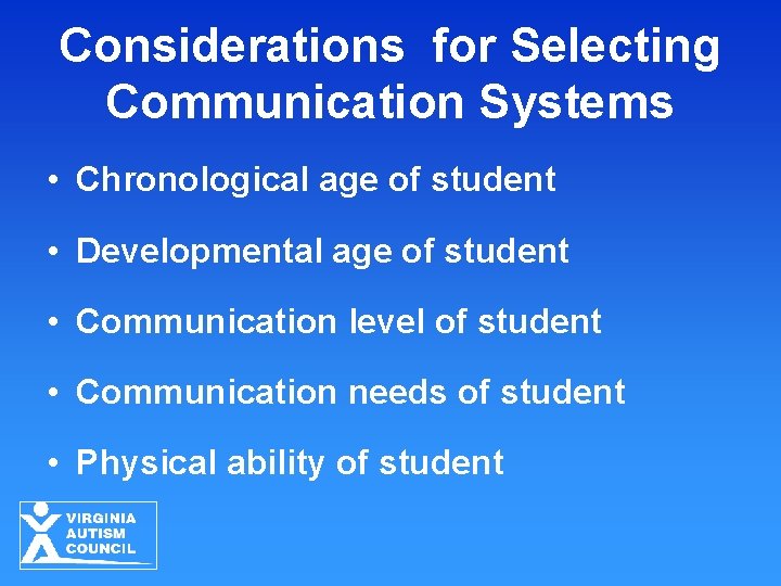 Considerations for Selecting Communication Systems • Chronological age of student • Developmental age of Considerations for Selecting Communication Systems • Chronological age of student • Developmental age of