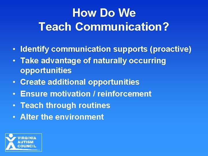 How Do We Teach Communication? • Identify communication supports (proactive) • Take advantage of How Do We Teach Communication? • Identify communication supports (proactive) • Take advantage of