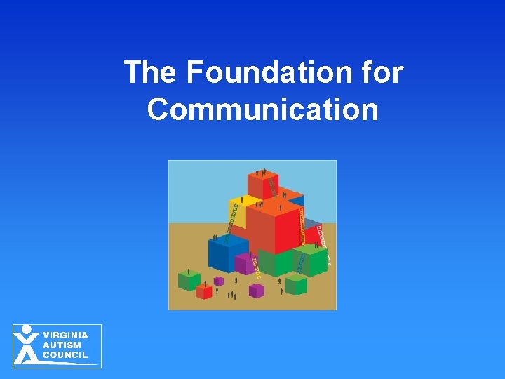 The Foundation for Communication The Foundation for Communication
