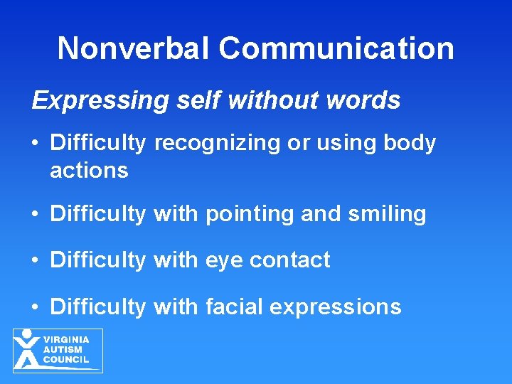 Nonverbal Communication Expressing self without words • Difficulty recognizing or using body actions • Nonverbal Communication Expressing self without words • Difficulty recognizing or using body actions •