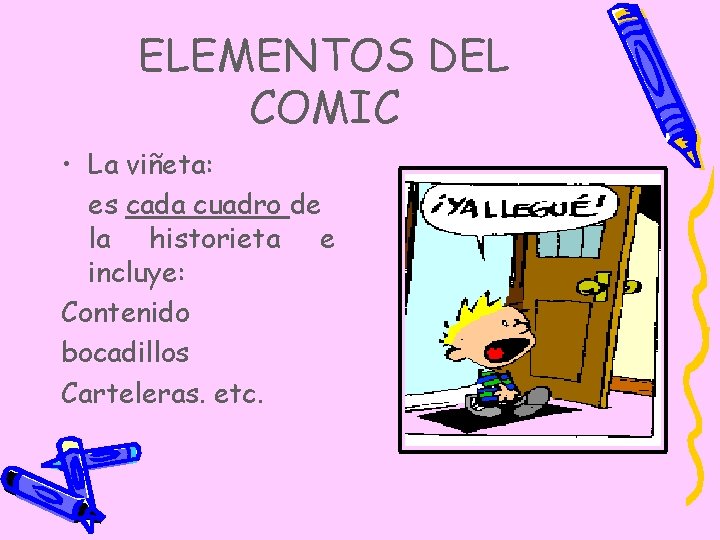 ELEMENTOS DEL COMIC • La viñeta: es cada cuadro de la historieta e incluye: