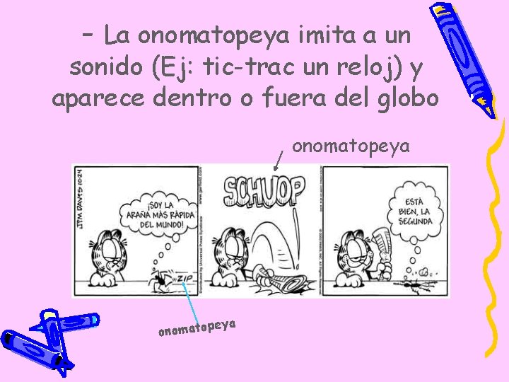 - La onomatopeya imita a un sonido (Ej: tic-trac un reloj) y aparece dentro