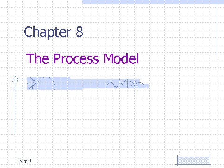 Chapter 8 The Process Model Page 1 Topics