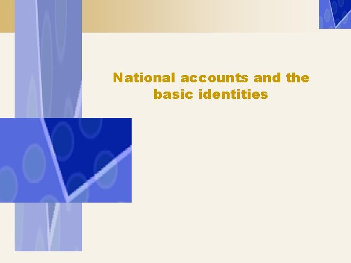 National accounts and the basic identities 
