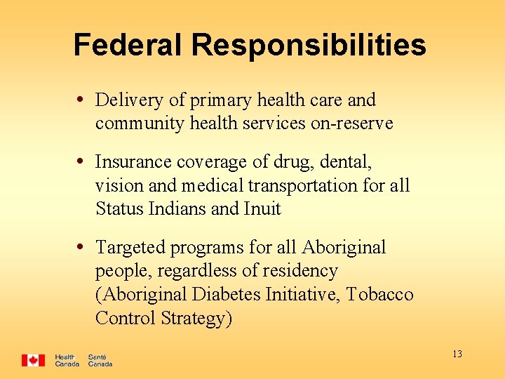 Federal Responsibilities • Delivery of primary health care and community health services on-reserve •