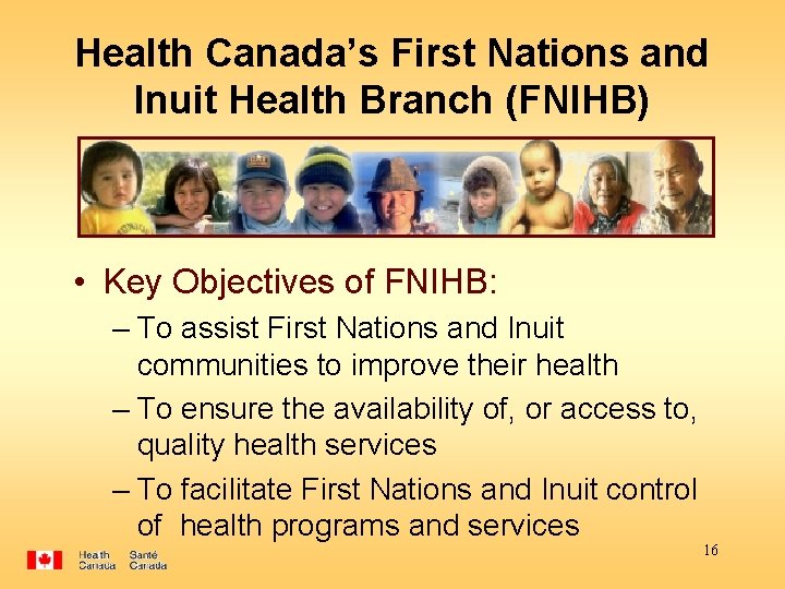 Health Canada’s First Nations and Inuit Health Branch (FNIHB) • Key Objectives of FNIHB: