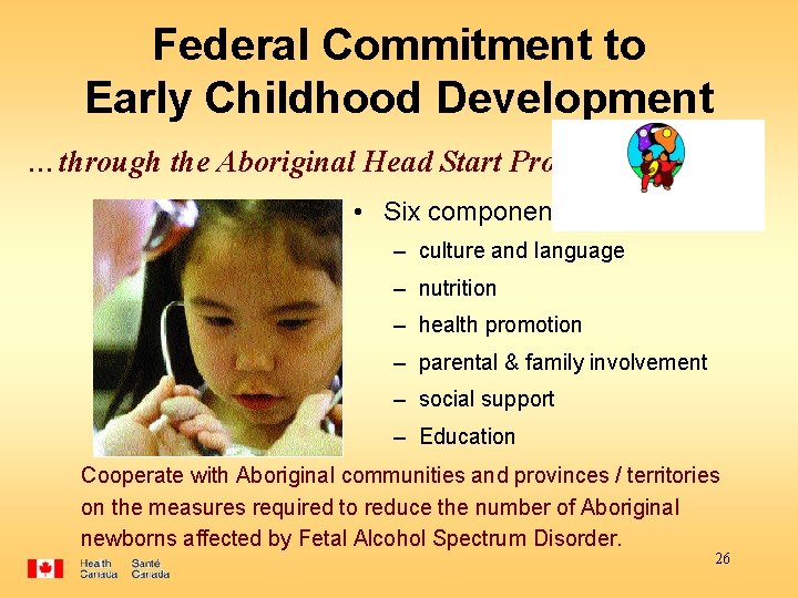 Federal Commitment to Early Childhood Development …through the Aboriginal Head Start Program … •