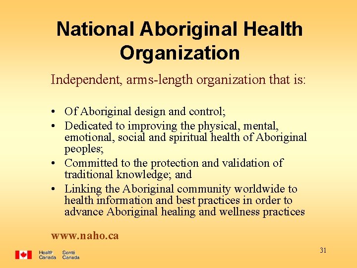 National Aboriginal Health Organization Independent, arms-length organization that is: • Of Aboriginal design and