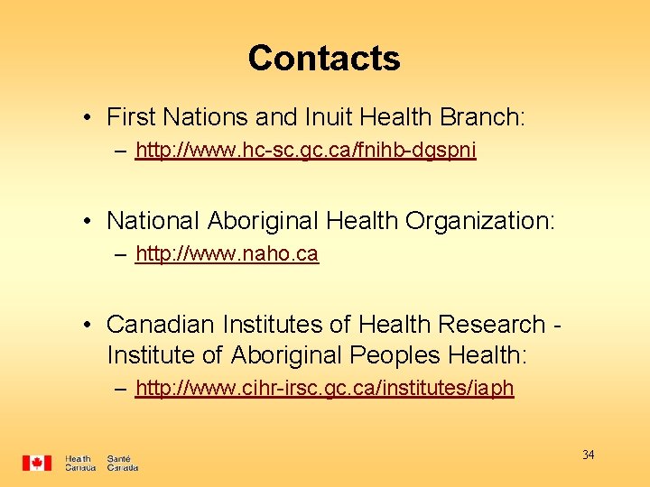 Contacts • First Nations and Inuit Health Branch: – http: //www. hc-sc. gc. ca/fnihb-dgspni