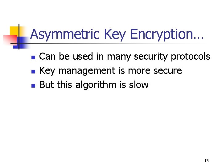 Asymmetric Key Encryption… n n n Can be used in many security protocols Key