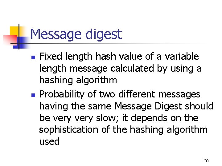 Message digest n n Fixed length hash value of a variable length message calculated