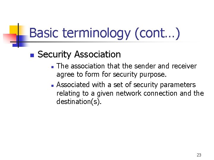 Basic terminology (cont…) n Security Association n n The association that the sender and