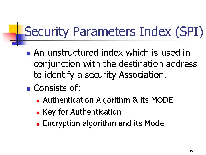 Security Parameters Index (SPI) n n An unstructured index which is used in conjunction