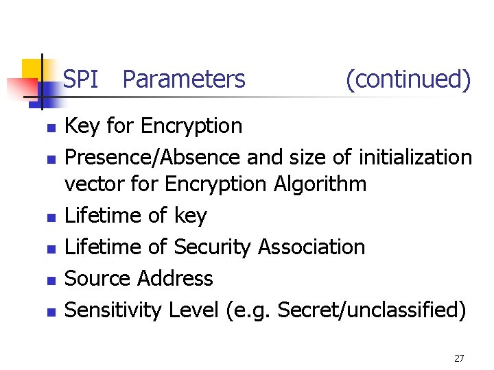 SPI Parameters n n n (continued) Key for Encryption Presence/Absence and size of initialization