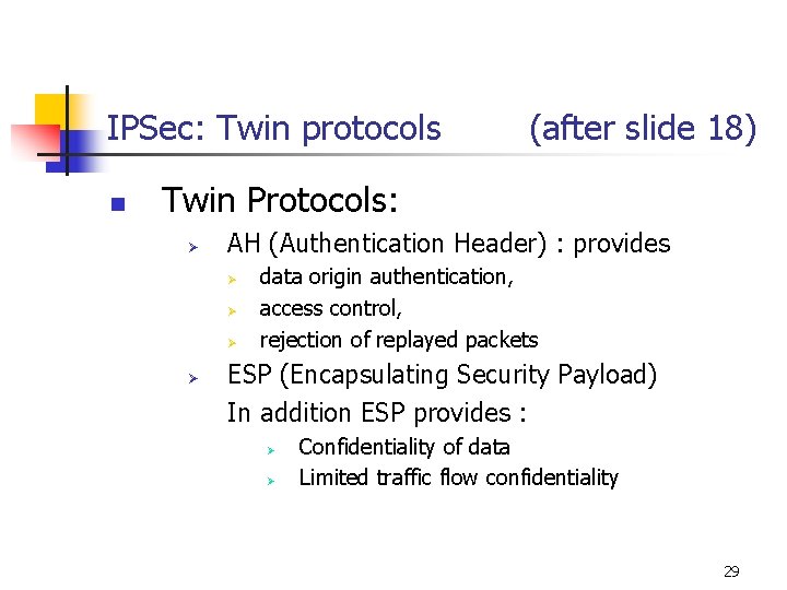 IPSec: Twin protocols n (after slide 18) Twin Protocols: Ø AH (Authentication Header) :