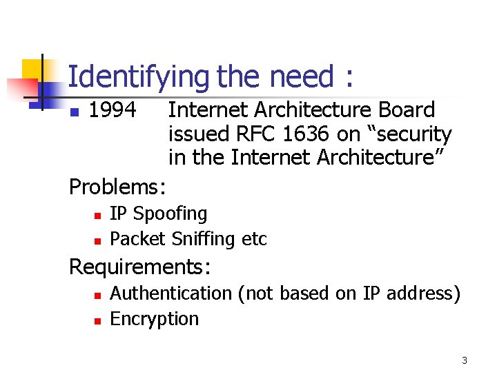 Identifying the need : n 1994 Internet Architecture Board issued RFC 1636 on “security