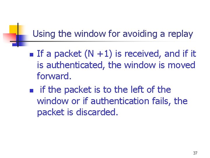 Using the window for avoiding a replay n n If a packet (N +1)