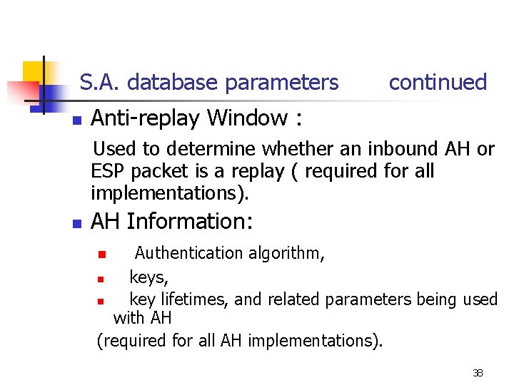 S. A. database parameters n continued Anti-replay Window : Used to determine whether an